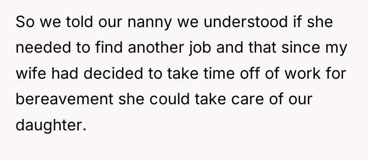 So we told our nanny we understood if she needed...
