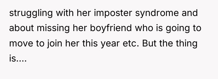 struggling with her imposter syndrome and about missing her boyfriend...