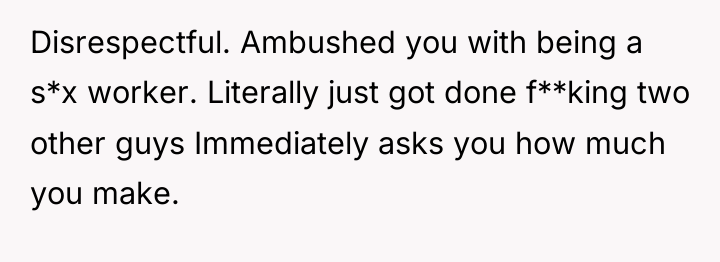 Disrespectful. Ambushed you with being a s*x worker. Literally just...
