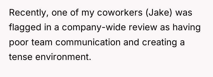 Recently, one of my coworkers (Jake) was flagged in a...