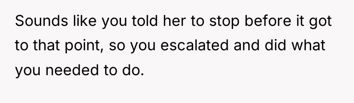 Sounds like you told her to stop before it got...