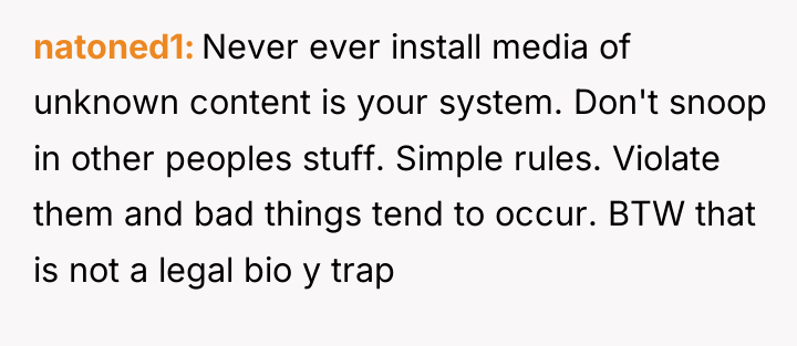 natoned1 Never ever install media of unknown content is your...