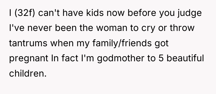 I (32f) can't have kids now before you judge I've...