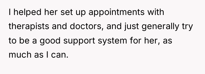 I helped her set up appointments with therapists and doctors,...