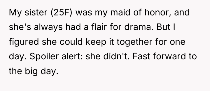 My sister (25F) was my maid of honor, and she's...