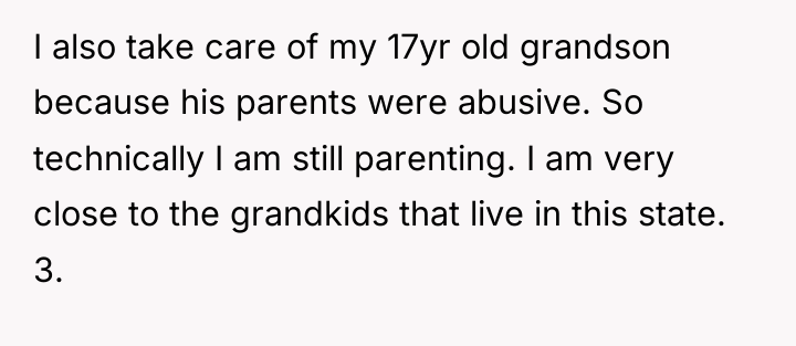 I also take care of my 17yr old grandson because...