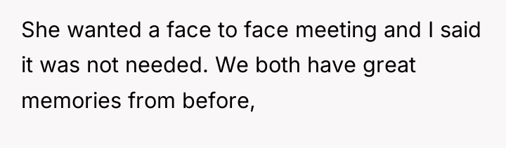 She wanted a face to face meeting and I said...