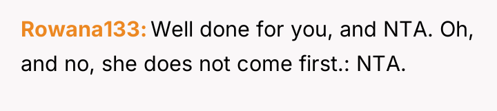 Rowana133 Well done for you, and NTA. Oh, and no,...