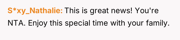S*xy_Nathalie This is great news! You're NTA. Enjoy this special...