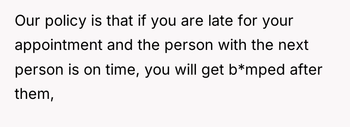 Our policy is that if you are late for your...