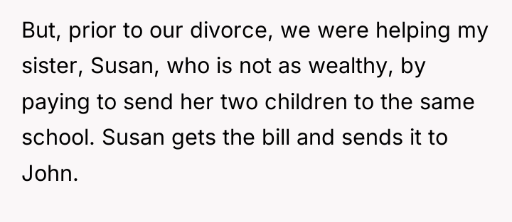 But, prior to our divorce, we were helping my sister,...