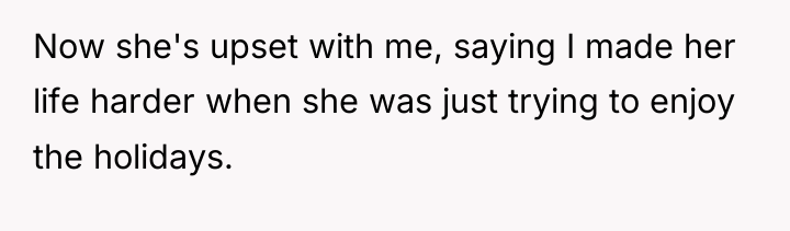 Now she's upset with me, saying I made her life...