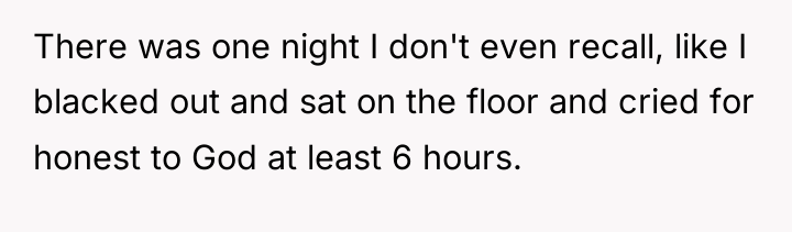There was one night I don't even recall, like I...