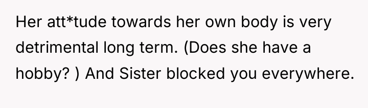 Her att*tude towards her own body is very detrimental long...