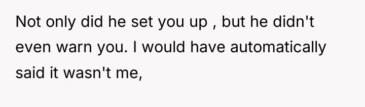 Not only did he set you up , but he...