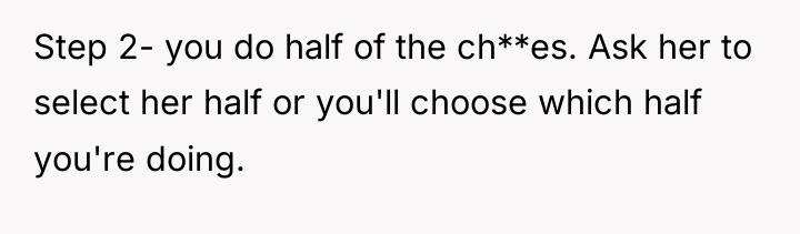 Step 2- you do half of the ch**es. Ask her...
