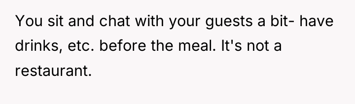 You sit and chat with your guests a bit- have...