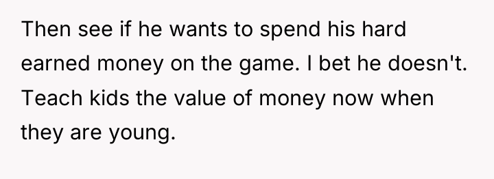 Then see if he wants to spend his hard earned...