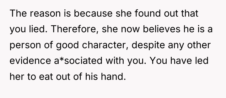 The reason is because she found out that you lied....