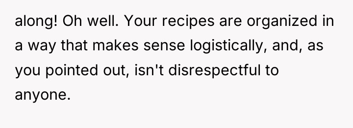 along! Oh well. Your recipes are organized in a way...