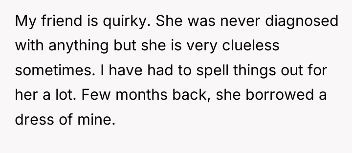 My friend is quirky. She was never diagnosed with anything...