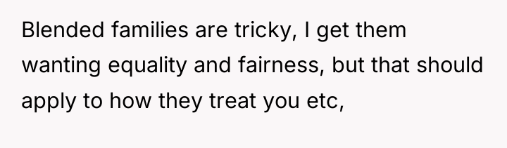 Blended families are tricky, I get them wanting equality and...