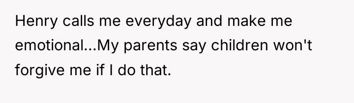 Henry calls me everyday and make me emotional...My parents say...