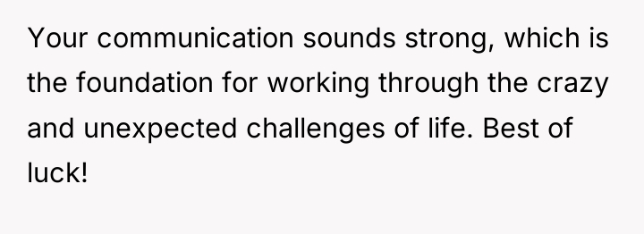 Your communication sounds strong, which is the foundation for working...