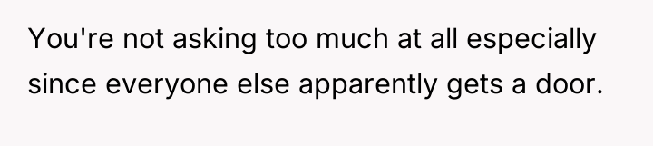 You're not asking too much at all especially since everyone...