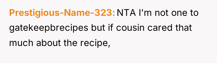 Prestigious-Name-323 NTA I'm not one to gatekeepbrecipes but if cousin...