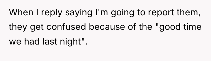 When I reply saying I'm going to report them, they...