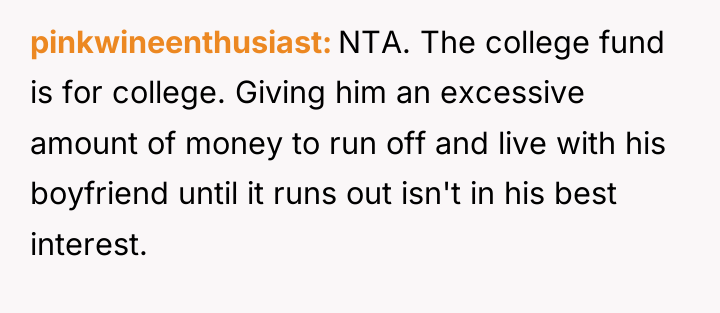 pinkwineenthusiast NTA. The college fund is for college. Giving him...