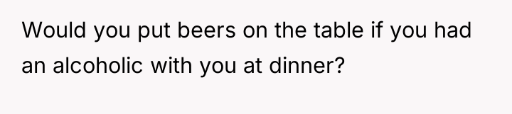 Would you put beers on the table if you had...