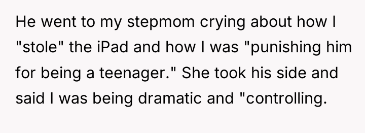 He went to my stepmom crying about how I "stole"...