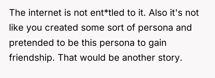 The internet is not ent*tled to it. Also it's not...