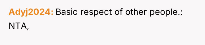 Adyj2024 Basic respect of other people.: NTA,
