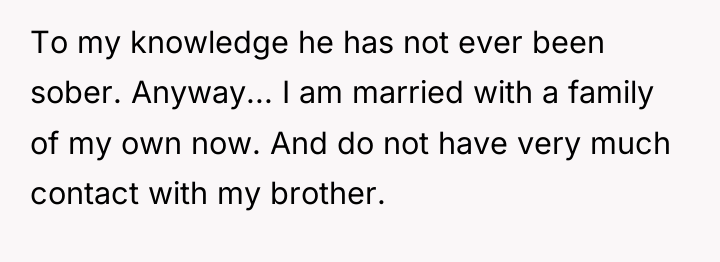 To my knowledge he has not ever been sober. Anyway......