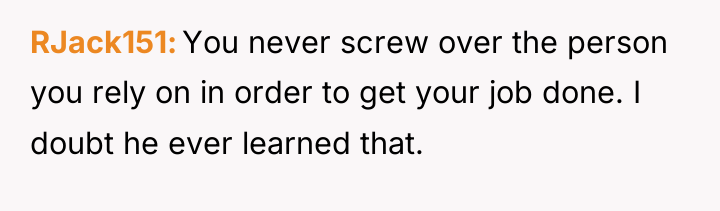RJack151 You never screw over the person you rely on...