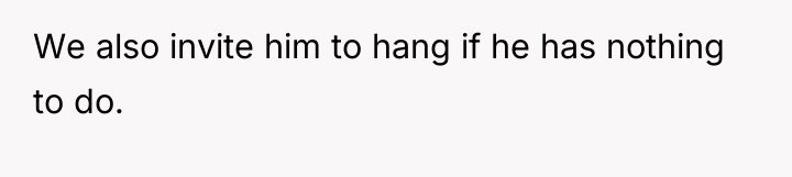 We also invite him to hang if he has nothing...