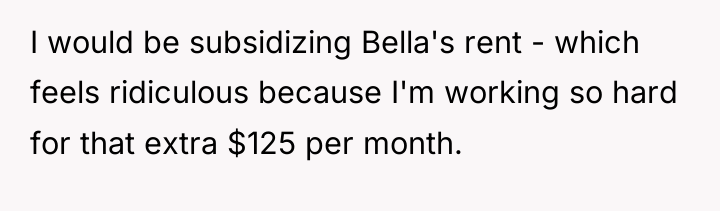 I would be subsidizing Bella's rent - which feels ridiculous...