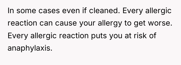 In some cases even if cleaned. Every allergic reaction can...