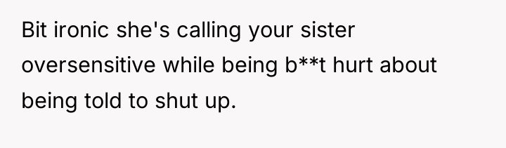 Bit ironic she's calling your sister oversensitive while being b**t...