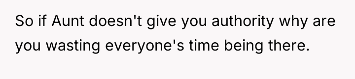 So if Aunt doesn't give you authority why are you...