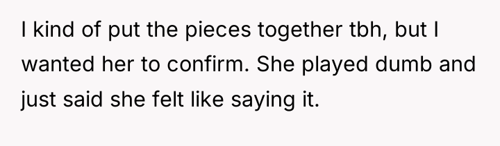 I kind of put the pieces together tbh, but I...