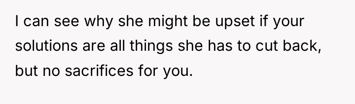 I can see why she might be upset if your...