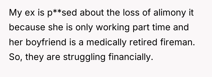 My ex is p**sed about the loss of alimony it...