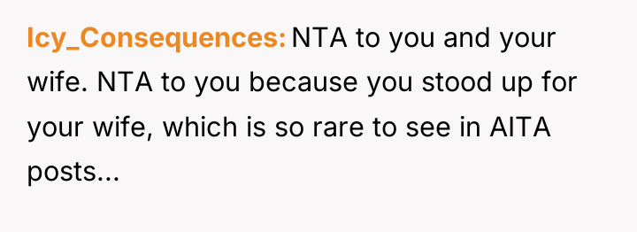 Icy_Consequences NTA to you and your wife. NTA to you...