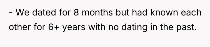 - We dated for 8 months but had known each...