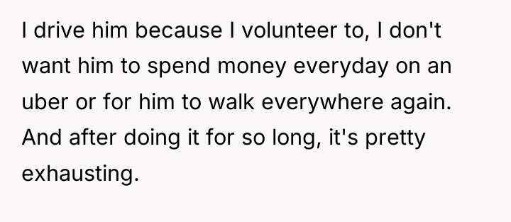 I drive him because I volunteer to, I don't want...
