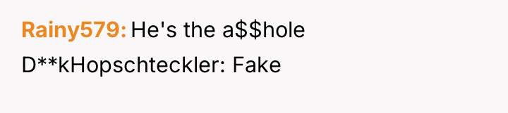 Rainy579 He's the a$$hole D**kHopschteckler: Fake
